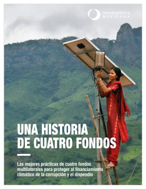 Publicaciones una historia de cuatro fondos: las mejores prácticas de cuatro fondos multilaterales para proteger al financiamiento climático de la corrupción y el dispendio